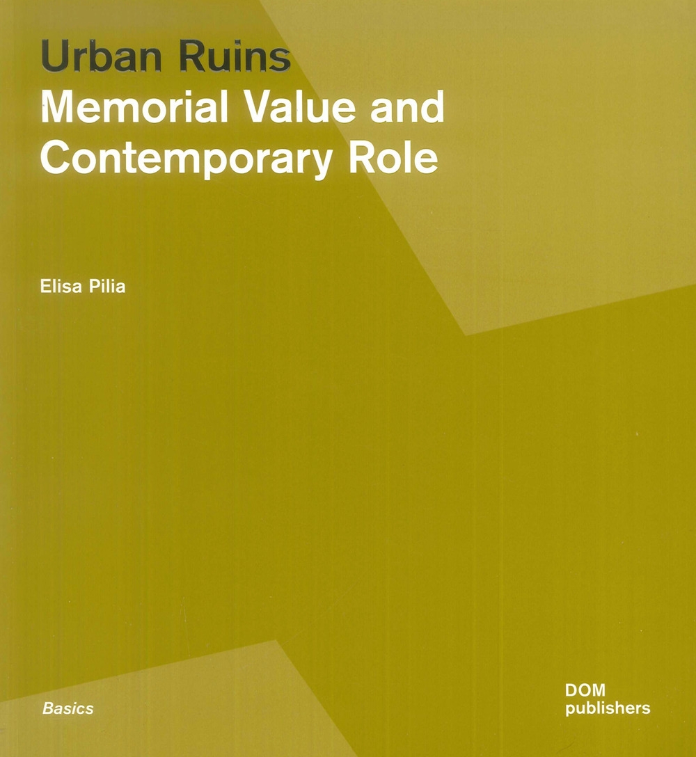 Urban Ruins. Memorial Value and Contemporary Role Urban Ruins. Memorial Value and Contemporary Role