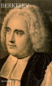 Berkeley. Saggio per una nuova teoria della visione. Trattato sui princìpi della conoscenza umana. Tre dialoghi tra Hylas e Philonous. Siris