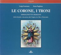 Le corone, i troni. Immaginette mariane. Libri di pietà e devozione alla Vergine tra Otto e Novecento