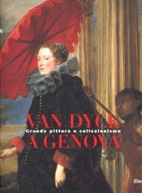 Van Dyck a Genova. Grande pittura e collezionismo