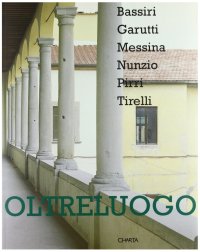Oltreluogo. Bassiri, Garutti, Messina, Nunzio, Pirri, Tirelli. Catalogo della mostra (Pistoia, palazzo Fabroni, 1995)