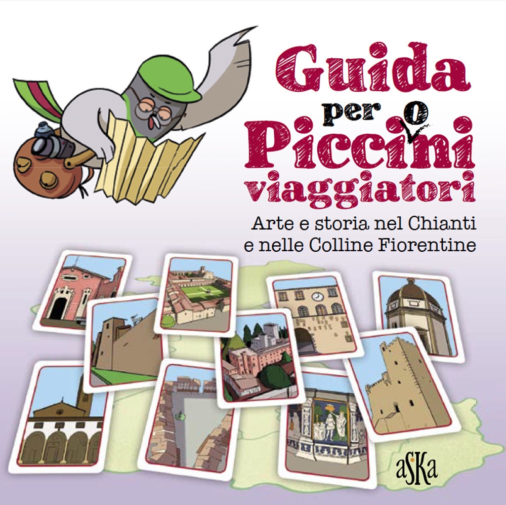 Guida per picci(o)ni viaggiatori. Arte e storia nel Chianti e nelle colline fiorentine Guida per picci(o)ni viaggiatori. Arte e storia nel Chianti e nelle colline fiorentine