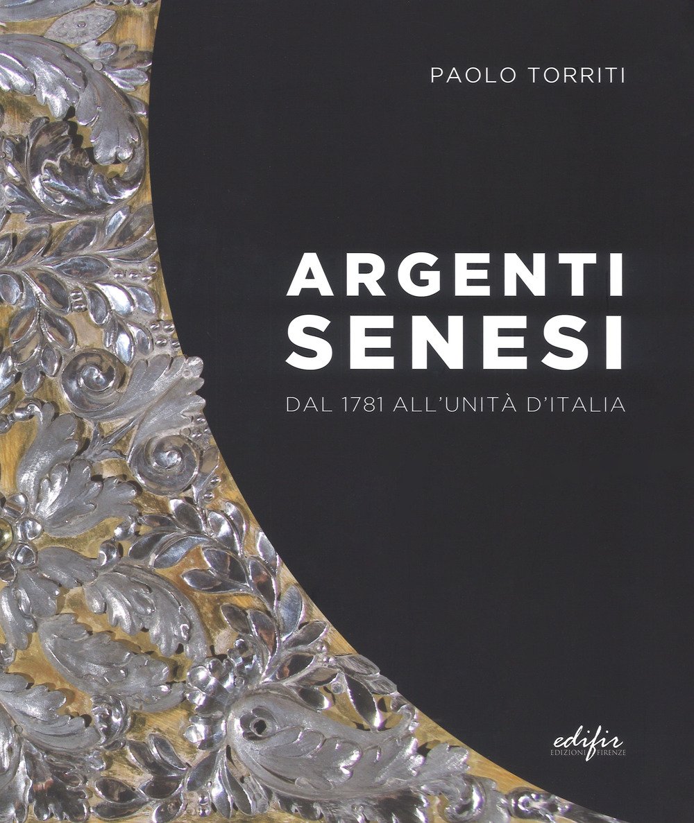 Argenti Senesi dal 1781 all'Unita' d'Italia. Argenti Senesi dal 1781 all'Unita' d'Italia.