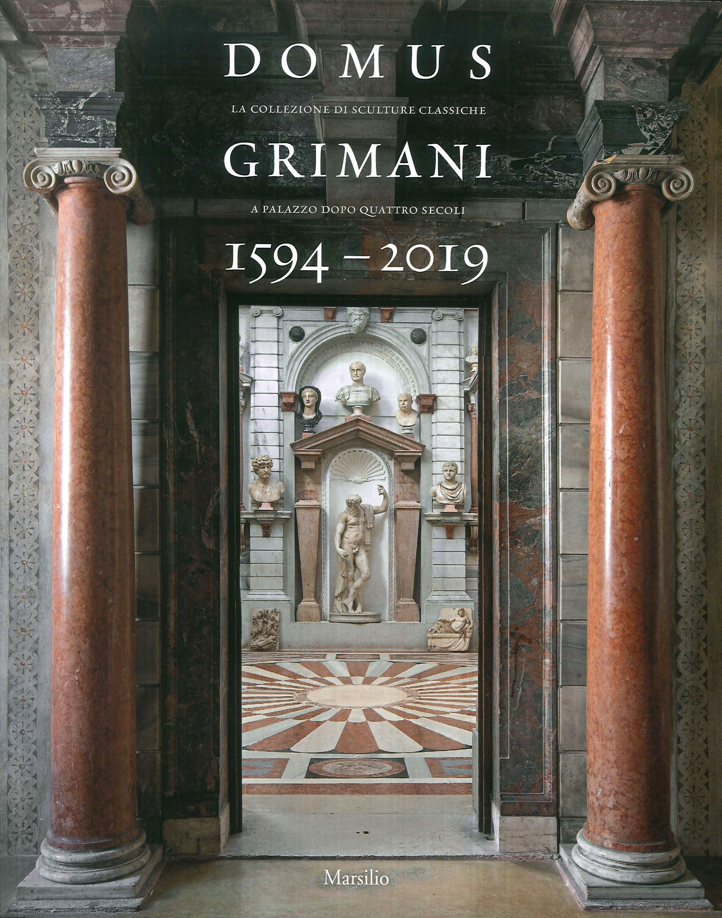Domus Grimani 1594-2019. La collezione di sculture classiche a palazzo dopo 4 secoli Domus Grimani 1594-2019. La collezione di sculture classiche a palazzo dopo 4 secoli