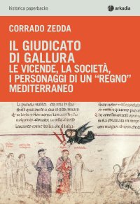Il giudicato di Gallura. Le vicende, la società, i personaggi di un "regno" mediterraneo