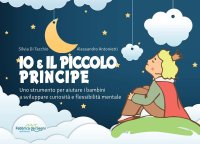 Io e il Piccolo Principe. Uno strumento per aiutare i bambini a sviluppare curiosità e flessibilità mentale
