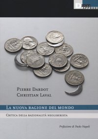 La nuova ragione del mondo. Critica della razionalità neoliberista. Nuova ediz