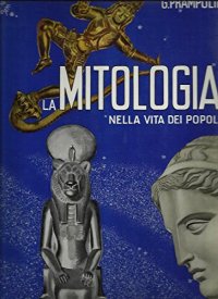 La Mitologia nella Vita dei Popoli. Tomo I e Tomo II