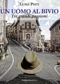 Un uomo al bivio. Tre grandi passioni