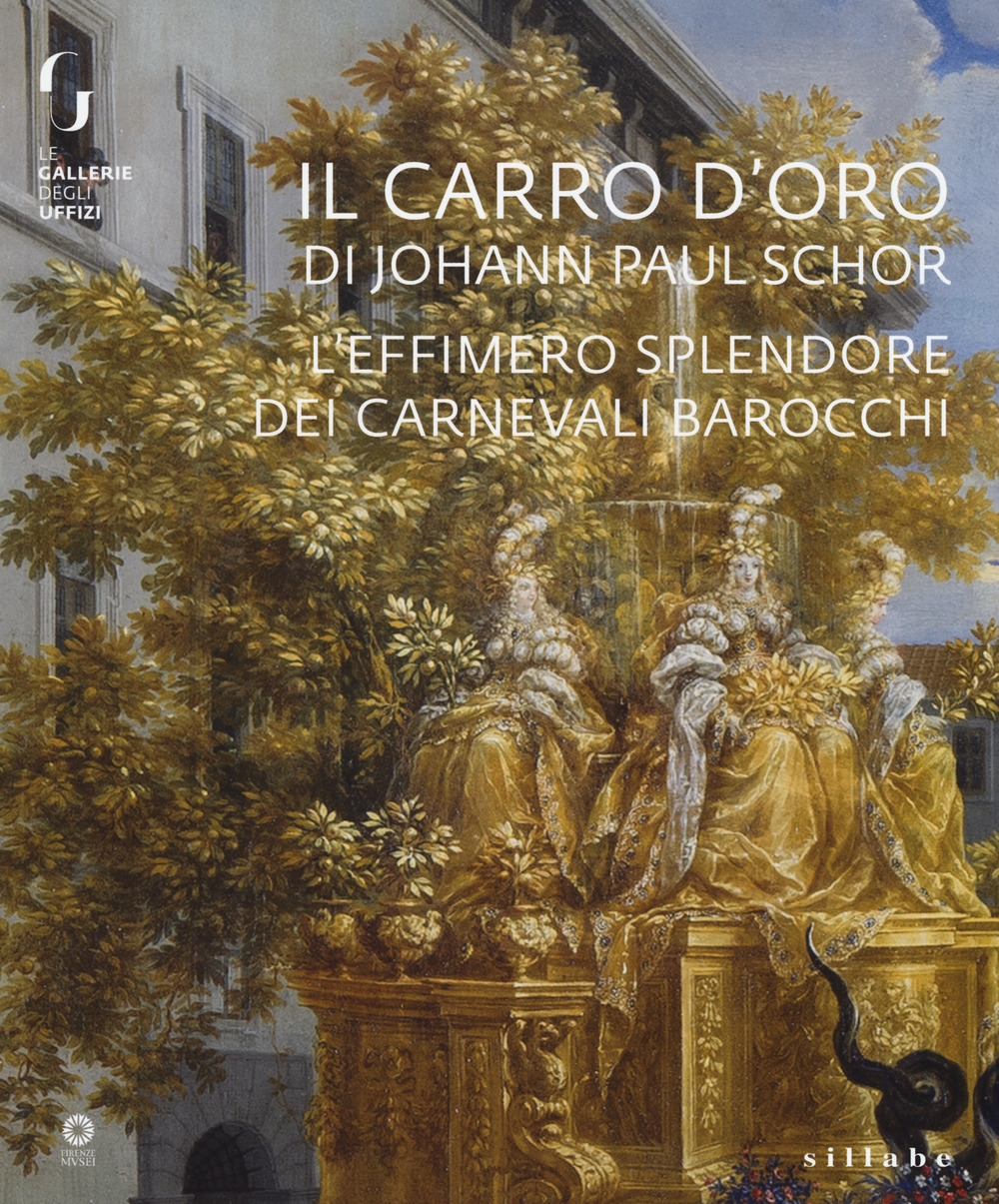 Il carro d'oro di Johann Paul Schor. L'effimero splendore dei carnevali barocchi Il carro d'oro di Johann Paul Schor. L'effimero splendore dei carnevali barocchi