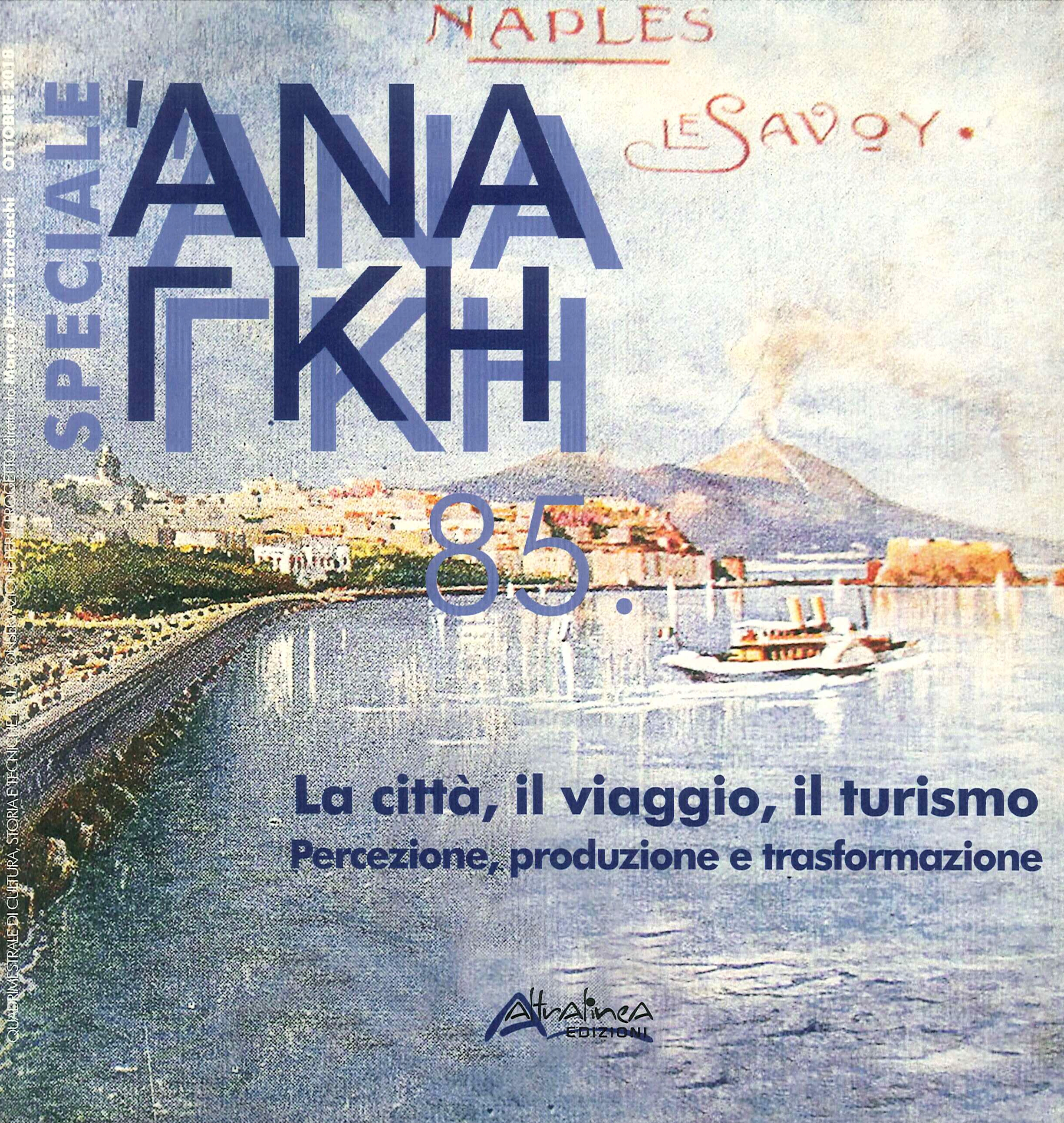 Ananke Speciale. Vol. 85: La città, il viaggio, il turismo. Percezione, produzione e trasformazione Ananke Speciale. Vol. 85: La città, il viaggio, il turismo. Percezione, produzione e trasformazione