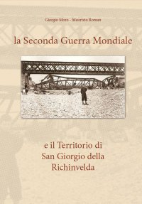 La Grande Guerra e il Territorio di San Giorgio della Richinvelda.