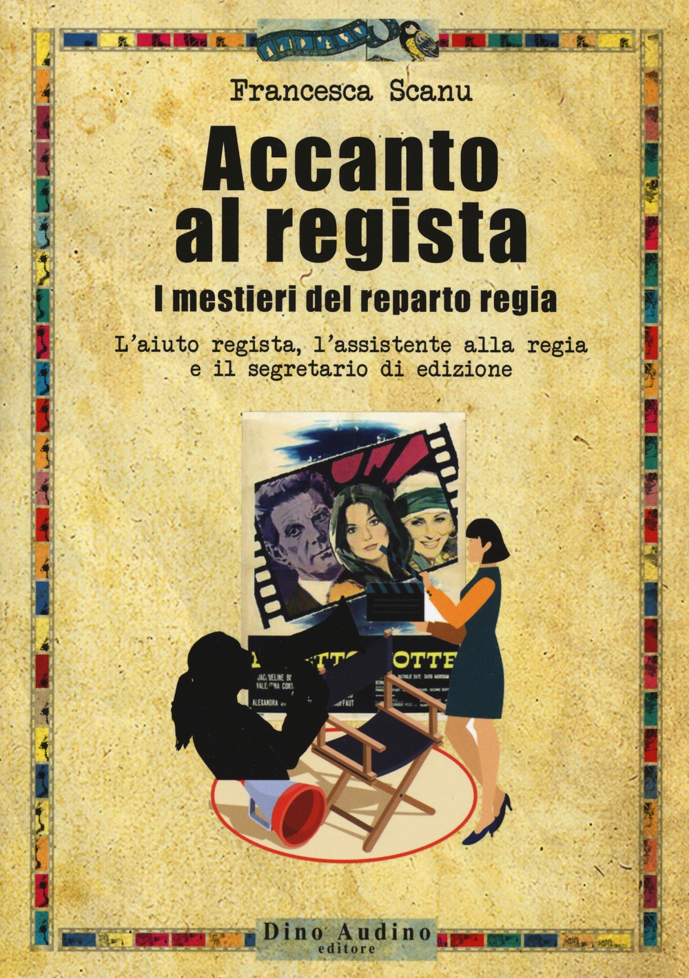 Accanto al regista. I mestieri del reparto regia. L'aiuto regista, l'assistente alla regia e il segretario di