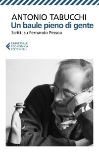 Un baule pieno di gente. Scritti su Fernando Pessoa. Nuova ediz
