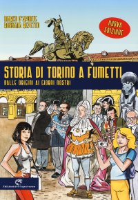 Storia di Torino a fumetti dalle origini ai nostri giorni. Nuova ediz