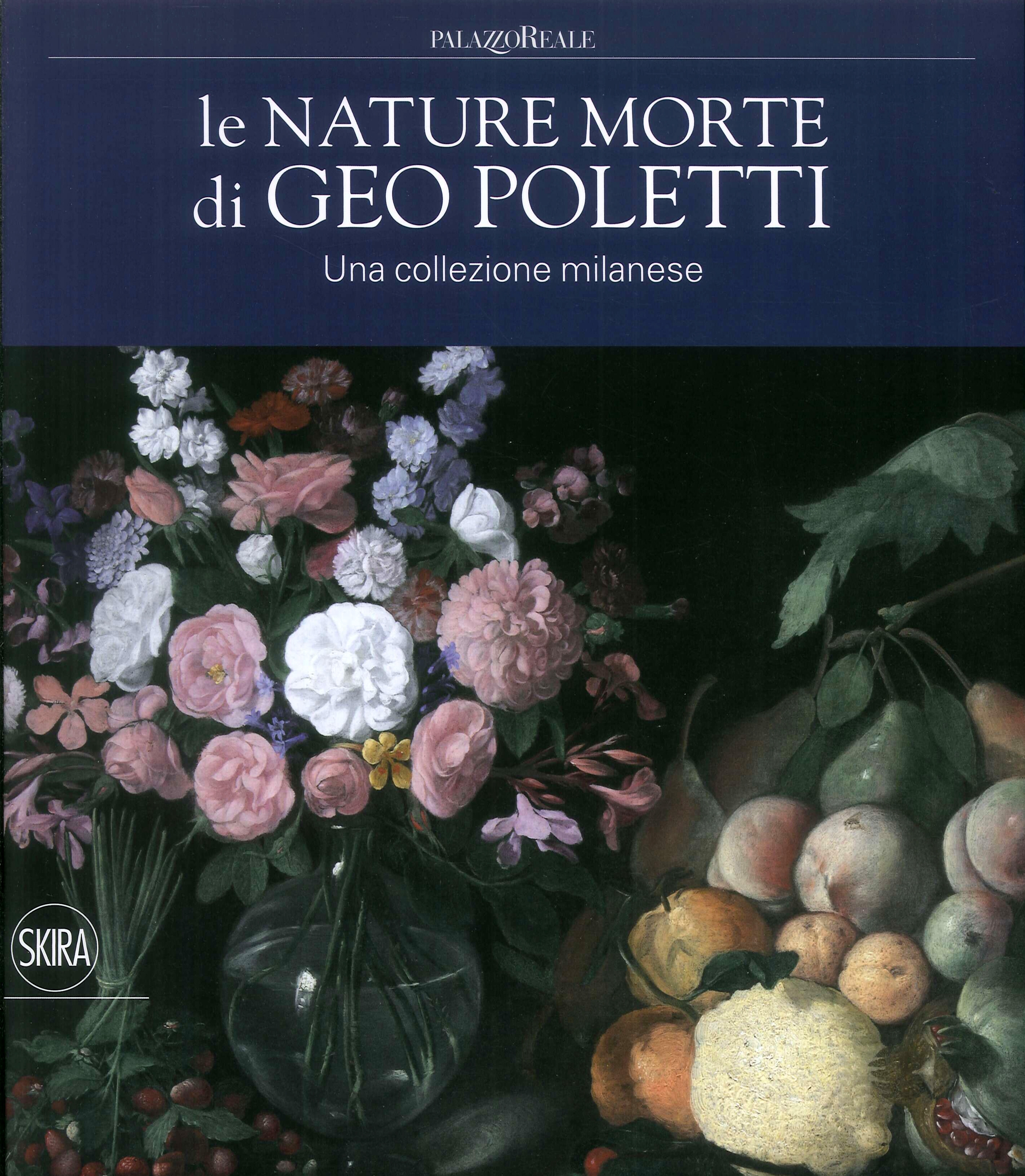 Le nature morte di Geo Poletti. Una collezione milanese. Le nature morte di Geo Poletti. Una collezione milanese.