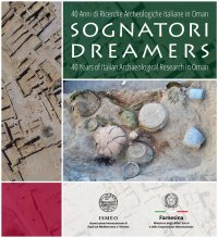 Sognatori. 40 anni di ricerche archeologiche italiane in Oman. Dreamers. 40 years of italian archaeological research in Oman