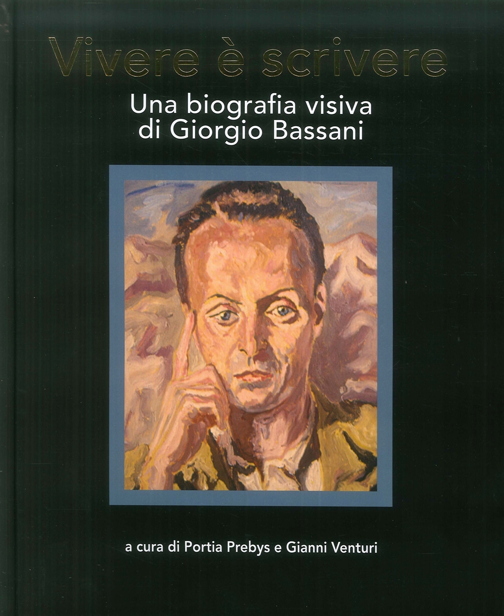 Vivere è scrivere. Una biografia visiva di Giorgio Bassani.