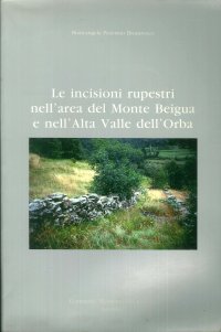 Le Incisioni Rupestri nell'Area del Monte Beigua e Nall'Alta Valle Dell'Orba.