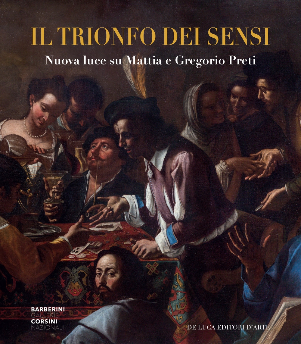 Il trionfo dei sensi. Nuova luce su Mattia e Gregorio Preti Il trionfo dei sensi. Nuova luce su Mattia e Gregorio Preti