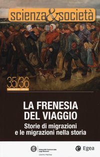 Scienza&Società (2019). Vol. 35-36: La frenesia del viaggio. Storie di migrazioni e le migrazioni nella storia