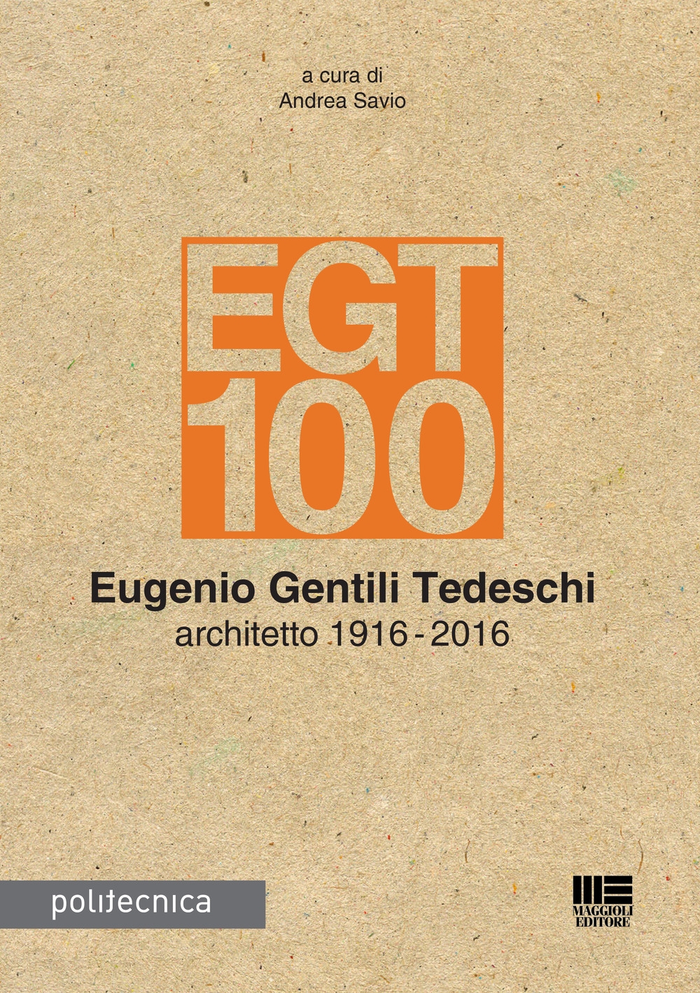 EGT 100. Eugenio Gentili Tedeschi architetto 1916-2016 EGT 100. Eugenio Gentili Tedeschi architetto 1916-2016