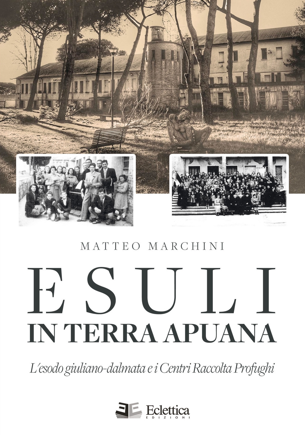 Esuli in terra apuana. L'esodo giuliano-dalmata e i Centri Raccolta Profughi Esuli in terra apuana. L'esodo giuliano-dalmata e i Centri Raccolta Profughi