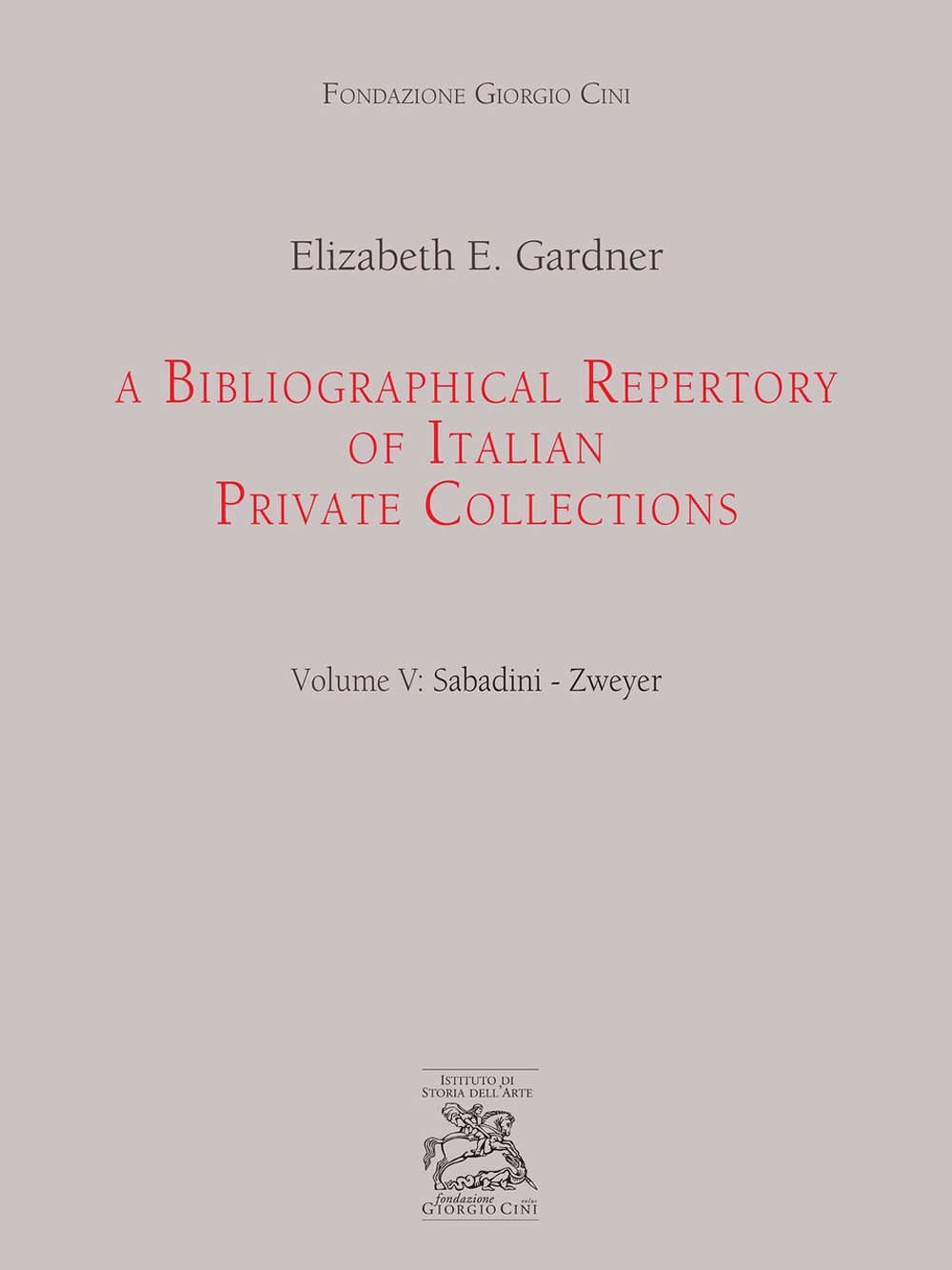 A Bibliographical Repertory of Italian Private Collections. Vol. 5: Sabadini-Zweyer A Bibliographical Repertory of Italian Private Collections. Vol. 5: Sabadini-Zweyer