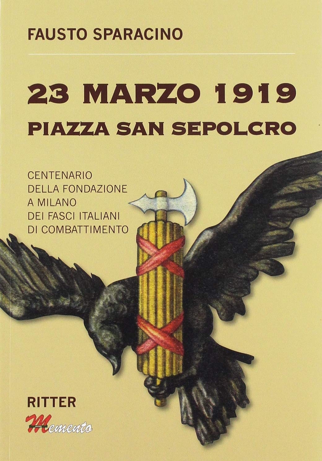 23 Marzo 1919 Piazza San Sepolcro. Centenario della fondazione dei Fasci Italiani di Combattimento