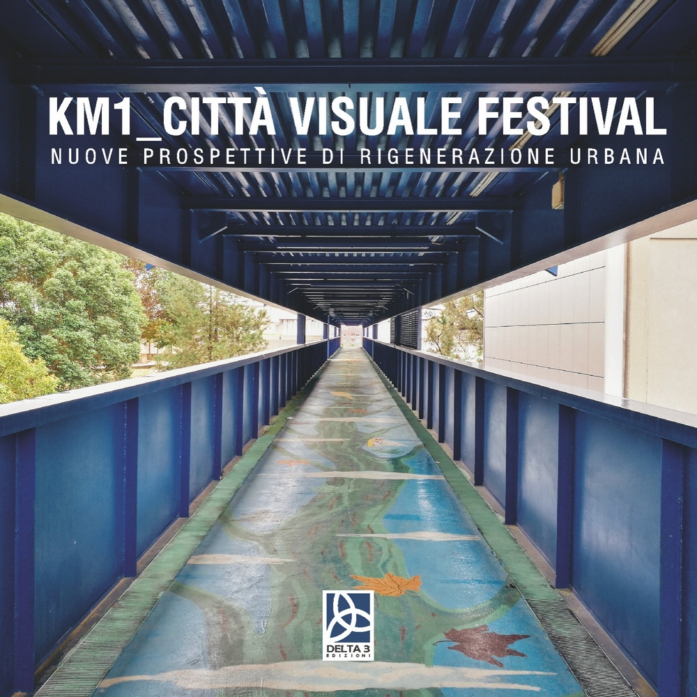 Km1_Città visuale festival. Nuove prospettive di rigenerazione urbana Km1_Città visuale festival. Nuove prospettive di rigenerazione urbana