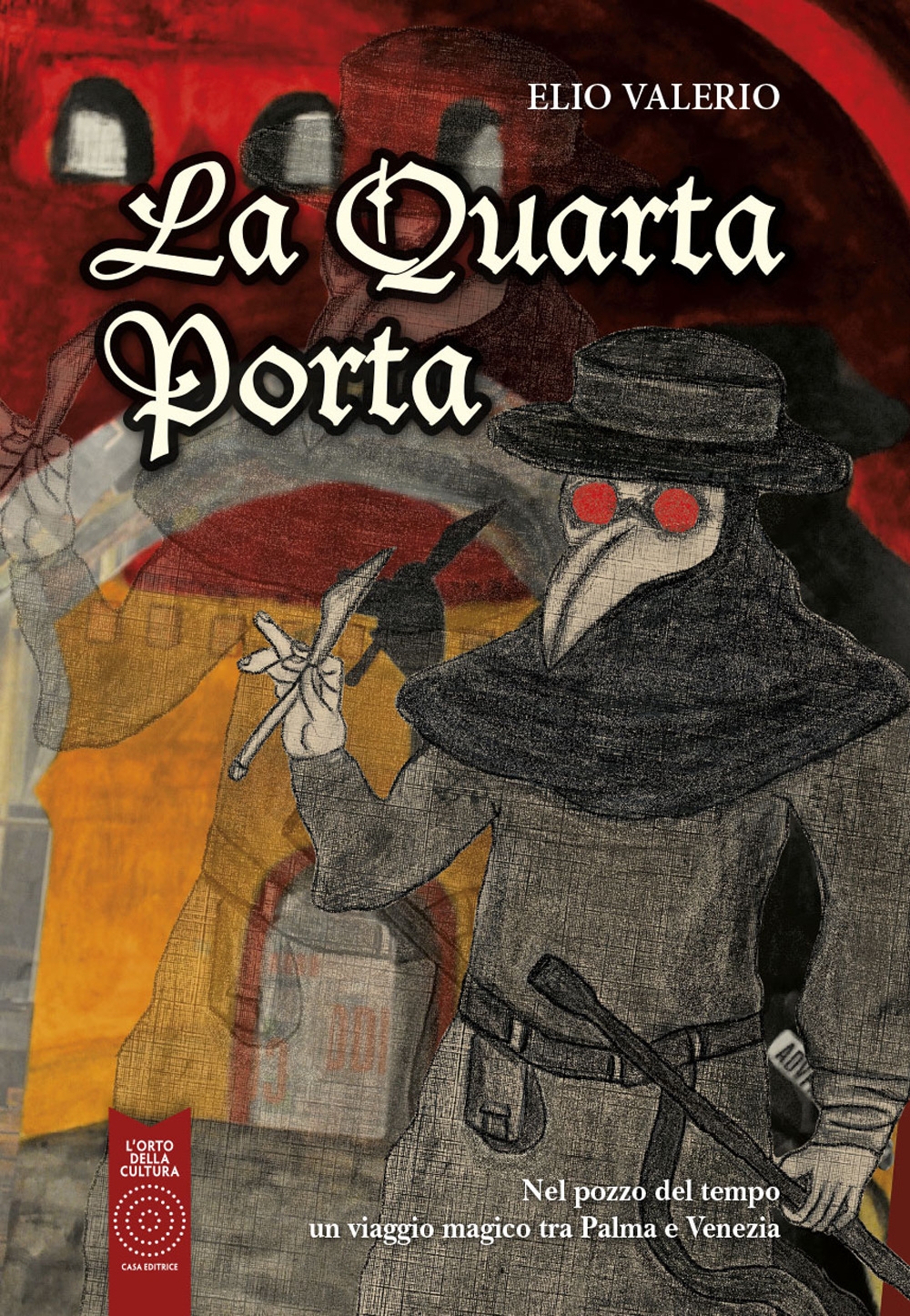 La Quarta Porta. Nel pozzo del tempo un viaggio magico tra Palma e Venezia La Quarta Porta. Nel pozzo del tempo un viaggio magico tra Palma e Venezia