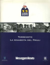 Terremoto, la Rinascita del Friuli. 25 Anni Dopo.