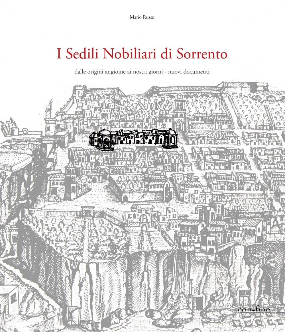 I Sedili Nobiliari di Sorrento. Dalle origini angioine ai nostri giorni. Nuovi documenti I Sedili Nobiliari di Sorrento. Dalle origini angioine ai nostri giorni. Nuovi documenti