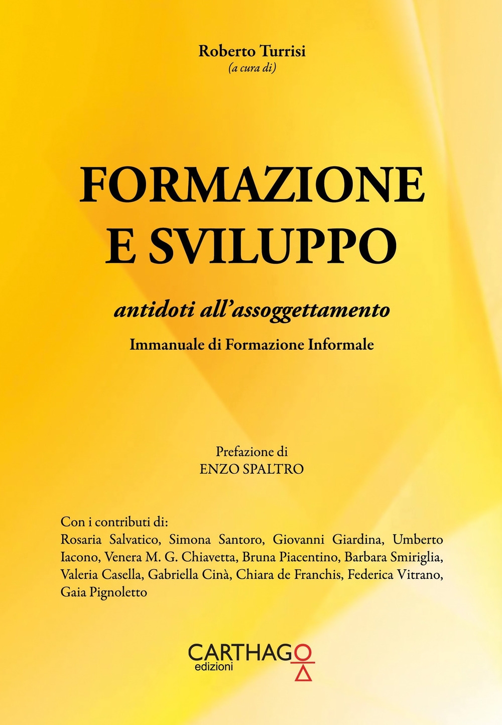 Formazione e sviluppo. Antidoti all'assoggettamento. Immanuale di formazione informale Formazione e sviluppo. Antidoti all'assoggettamento. Immanuale di formazione informale