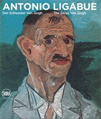 Antonio Ligabue. Der Schweizer Van Gogh. The Swiss Van Gogh
