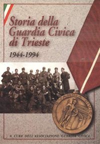 Storia della Guardia Civica di Trieste 1944-1994