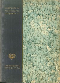 Collezione di Monografie Illustrate. Serie: Artisti Moderni 5 Ettore Tito