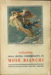 Catalogo della Mostra Commemorativa di Mosè Bianchi