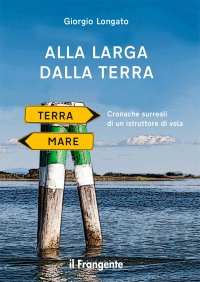 Alla Larga dalla Terra. Cronache Surreali di un Istruttore di Vela