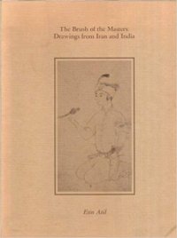 The Brush of the Masters: Drawings from Iran and India.