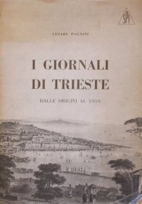 I giornali di Trieste. Dalle origini al 1959.