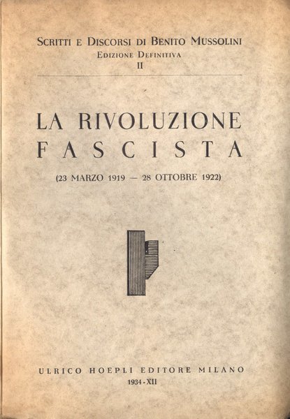 La rivoluzione fascista. Scritti e discorsi di Benito Mussolini vol.2  23 marzo 1919 - 28 ottobre 1922.