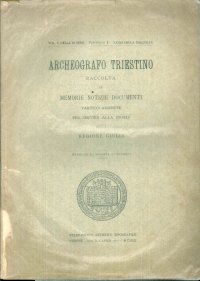 Archeografo Triestino. Raccolta di memorie, notizie, documenti. Serie III -  Volume V - Fascicolo 1 - XXXIII della raccolta.