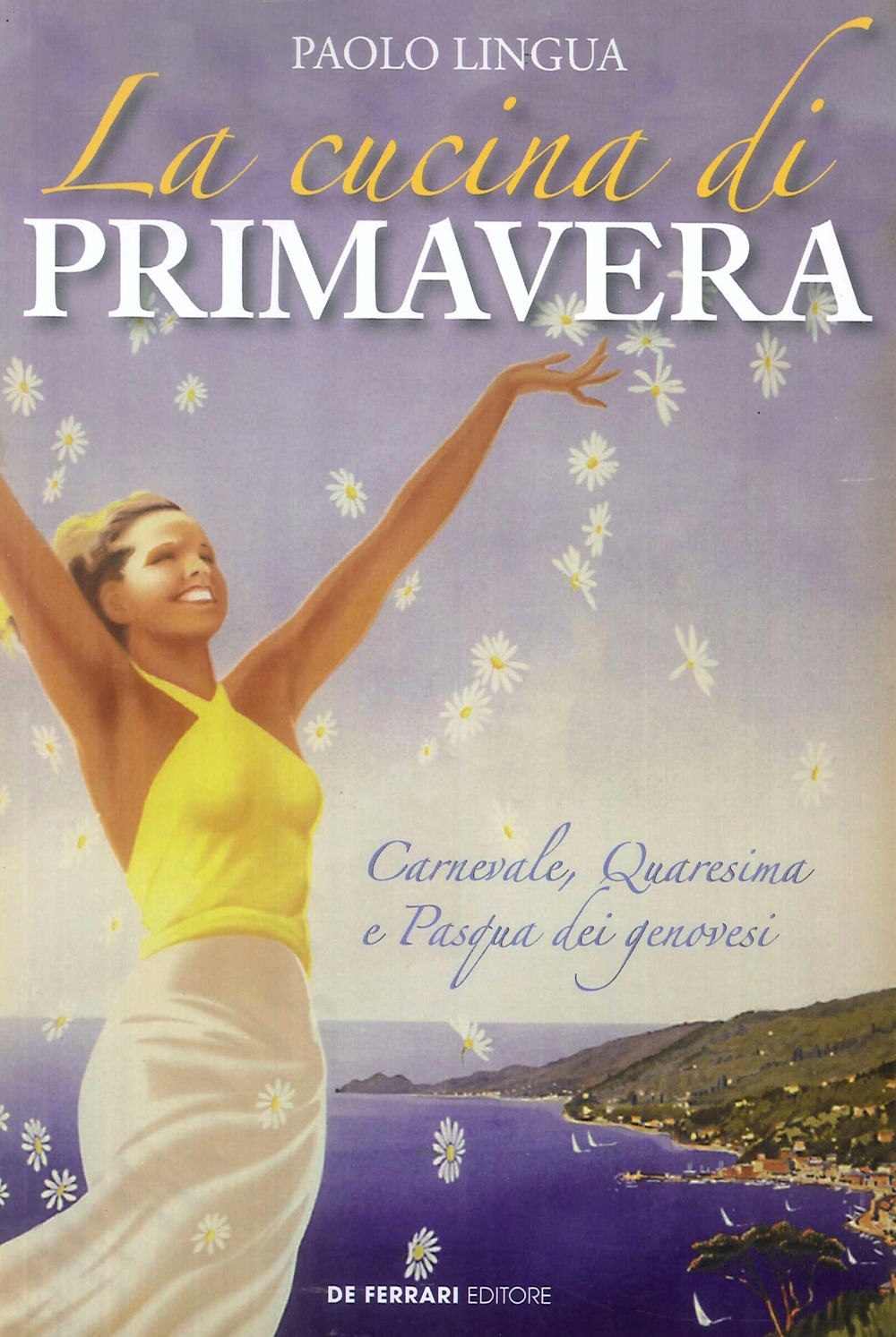 La Cucina di Primavera. Carnevale, Quaresima e Pasqua dei Genovesi La Cucina di Primavera. Carnevale, Quaresima e Pasqua dei Genovesi