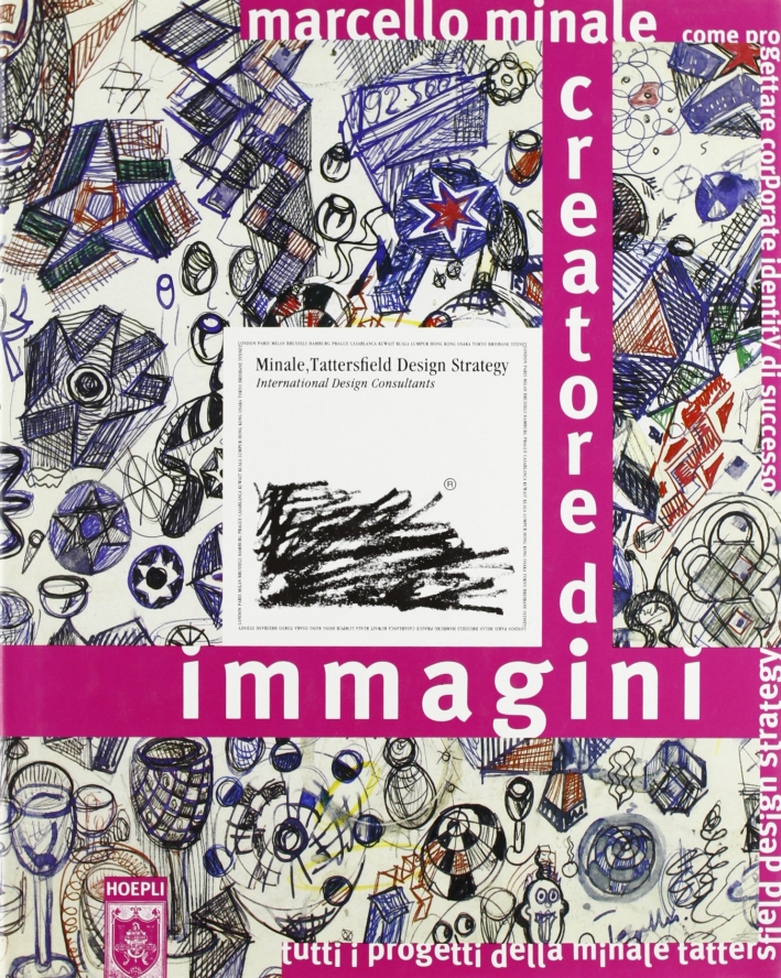 Marcello Minale creatore di immagini. Come progettare corporate identify di successo. Tutti i progetti della Minale Tattersfield Design Strategy