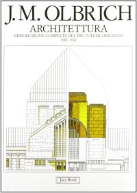 Joseph Maria Olbrich. Architettura. Riproduzione completa dei tre volumi originali, 1901-1914