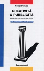 Creatività e pubblicità. Manuale di metodologia e tecniche creative. Con un'antologia di autori vari