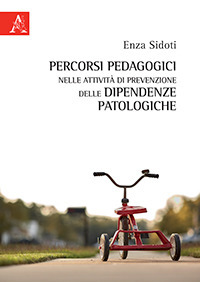 Percorsi pedagogici nelle attività di prevenzione delle dipendenze patologiche Percorsi pedagogici nelle attività di prevenzione delle dipendenze patologiche