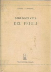 Bibliografia del Friuli. Saggio. Edizione sovvenuta dall''Imp. Accademica delle Scienze in Vienna.