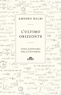 L'ultimo orizzonte. Cosa sappiamo dell'universo